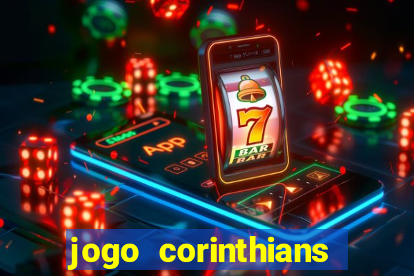 jogo corinthians vai passar aonde