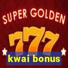 kwai bonus