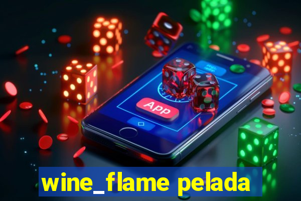 wine_flame pelada