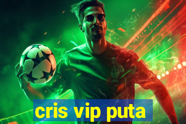 cris vip puta