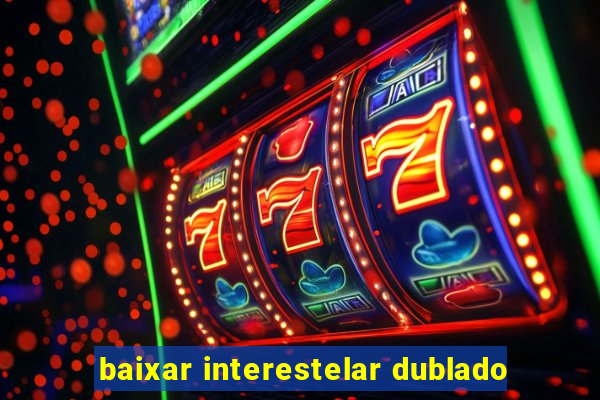 baixar interestelar dublado