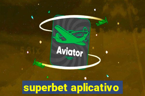 superbet aplicativo