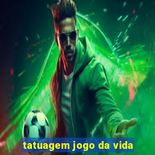 tatuagem jogo da vida