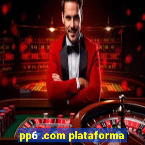 pp6 .com plataforma