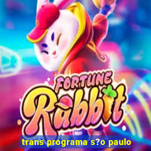 trans programa s?o paulo