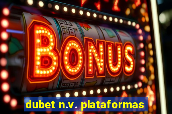 dubet n.v. plataformas