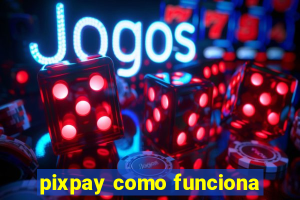 pixpay como funciona