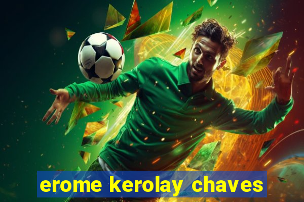 erome kerolay chaves