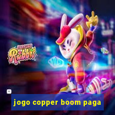 jogo copper boom paga