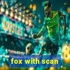 fox with scan