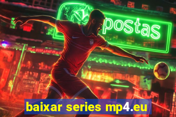 baixar series mp4.eu