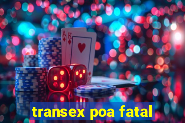 transex poa fatal