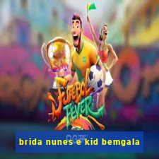 brida nunes e kid bemgala