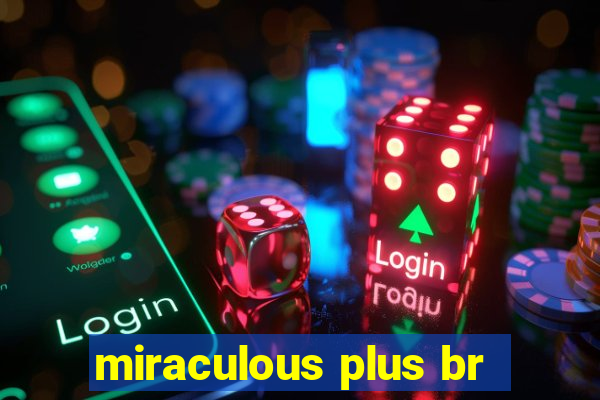 miraculous plus br