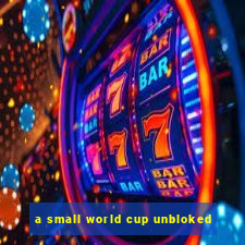 a small world cup unbloked