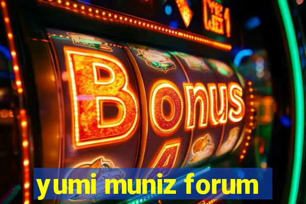 yumi muniz forum