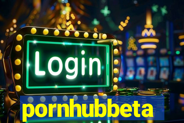 pornhubbeta