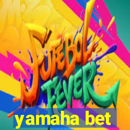 yamaha bet