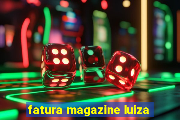 fatura magazine luiza