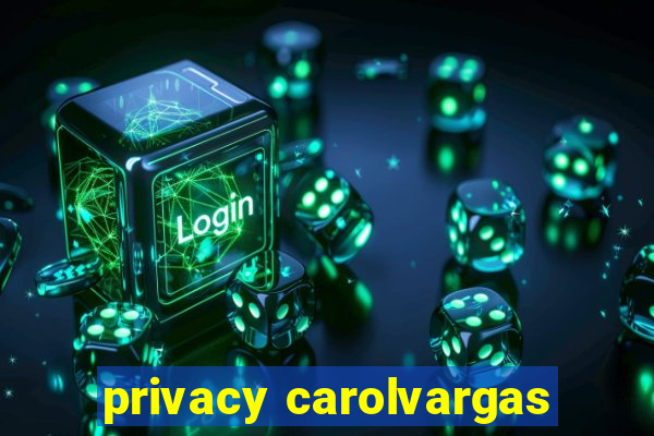 privacy carolvargas