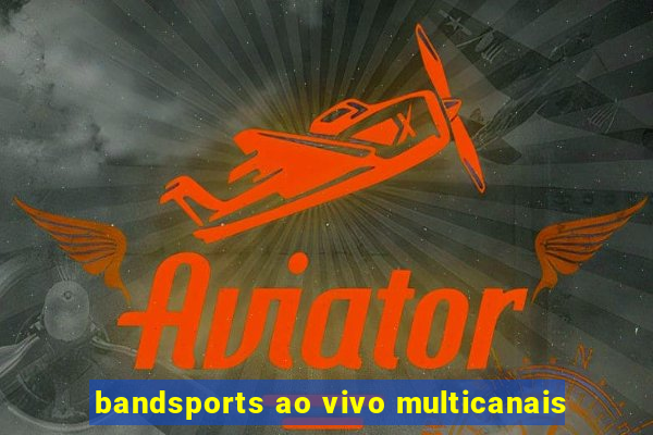 bandsports ao vivo multicanais