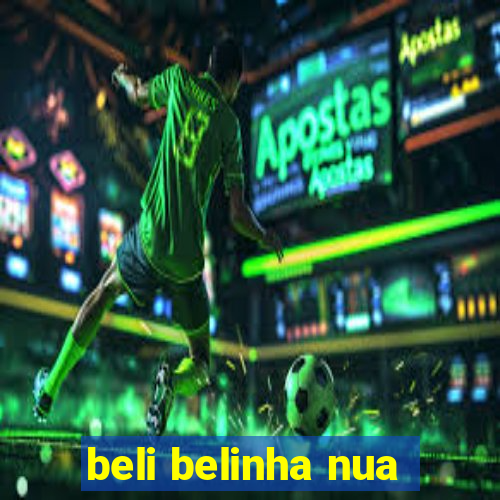 beli belinha nua