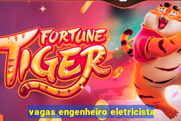 vagas engenheiro eletricista