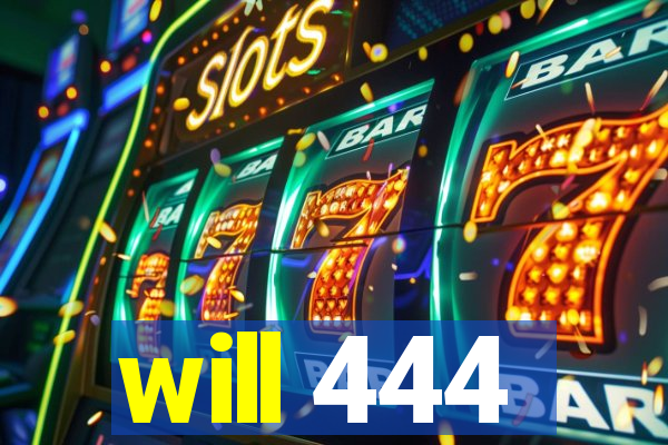 will 444