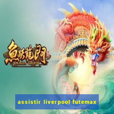 assistir liverpool futemax