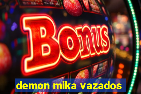 demon mika vazados