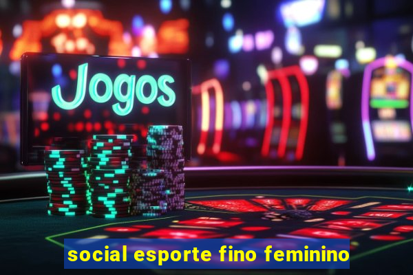 social esporte fino feminino