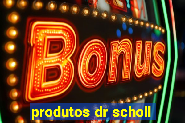 produtos dr scholl