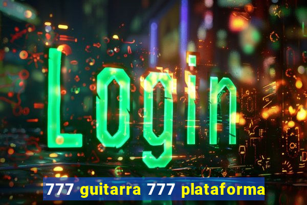 777 guitarra 777 plataforma