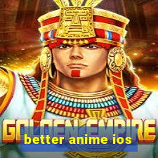 better anime ios