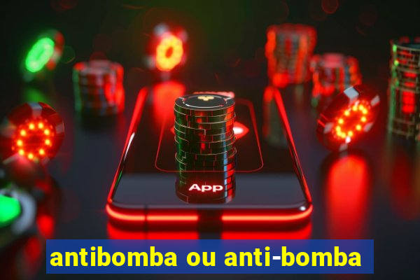 antibomba ou anti-bomba