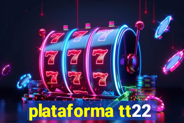 plataforma tt22