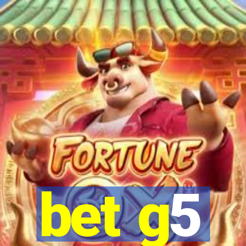 bet g5