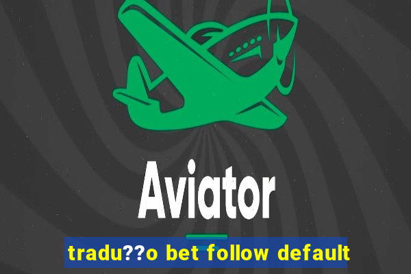 tradu??o bet follow default