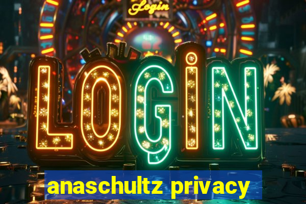 anaschultz privacy