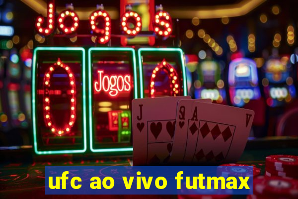 ufc ao vivo futmax