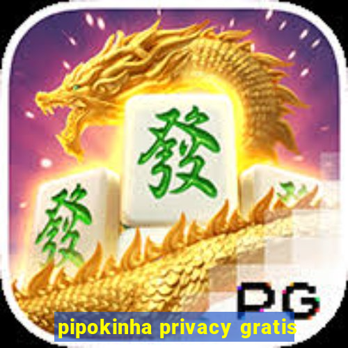 pipokinha privacy gratis