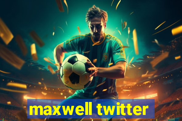 maxwell twitter