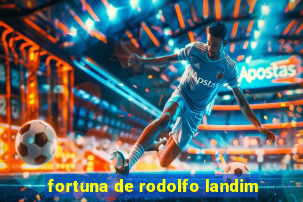 fortuna de rodolfo landim