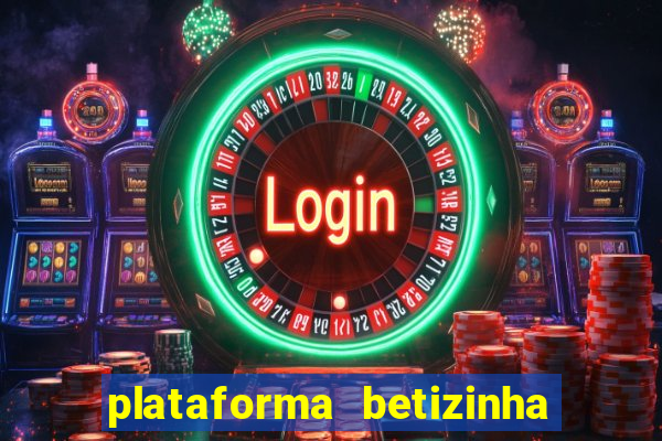 plataforma betizinha é confiável