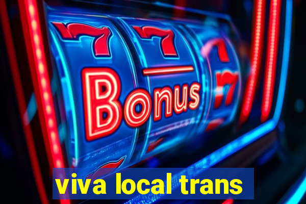 viva local trans