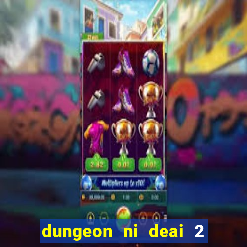 dungeon ni deai 2 temporada dublado