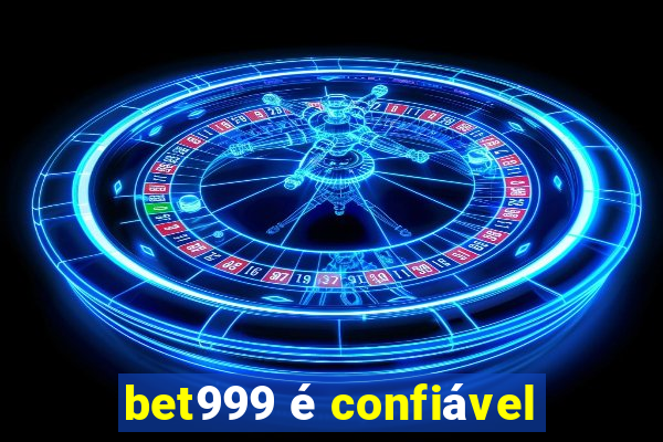 bet999 é confiável