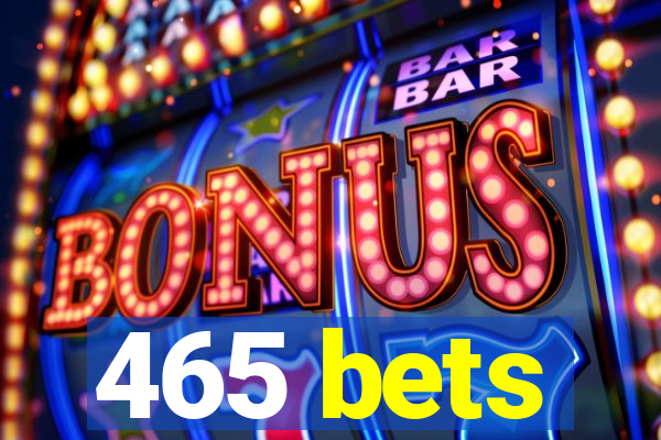 465 bets