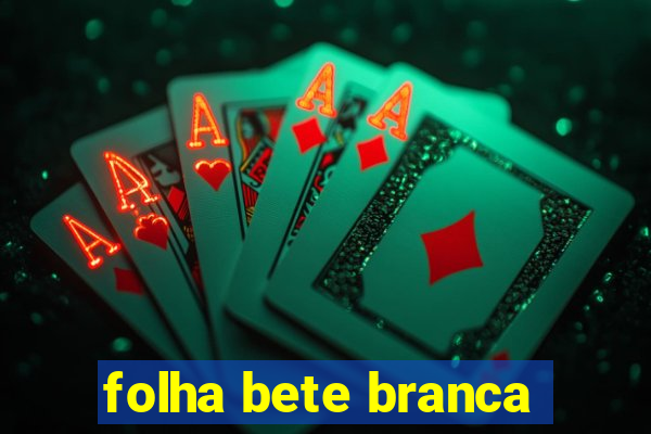 folha bete branca