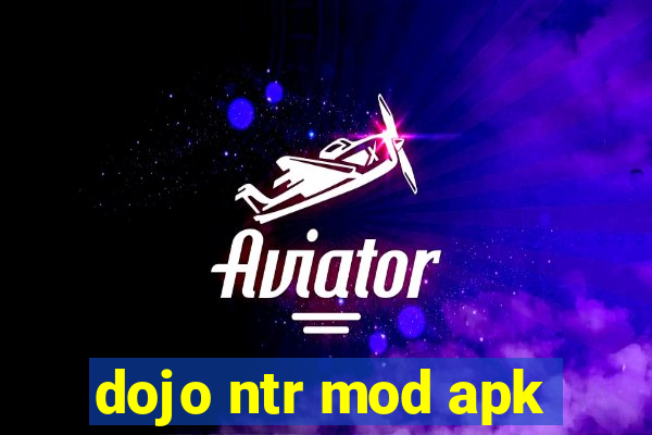 dojo ntr mod apk